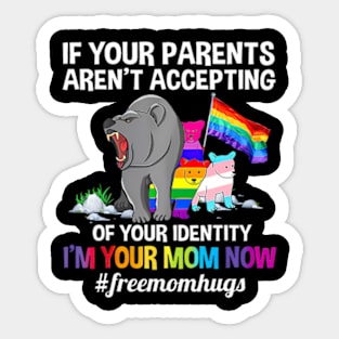 If Your Parents Aren't Accepting I'm Your Mom Now LGBT Hugs Sticker